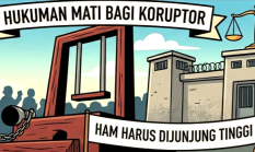 Penerapan UU Perampasan Aset & Hukuman Mati Koruptor, Praktisi Hukum Sebut Harus Tetap Uji HAM